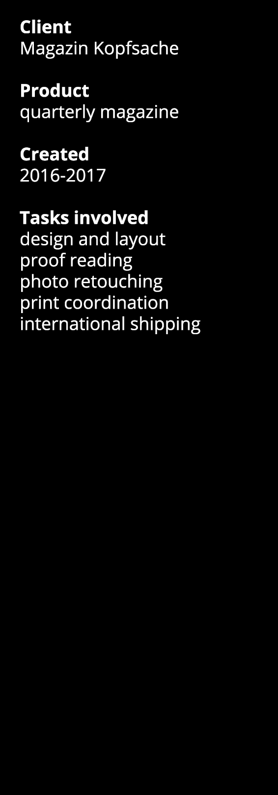 Client Magazin Kopfsache Product quarterly magazine Created 2016-2017 Tasks involved design and layout proof reading    